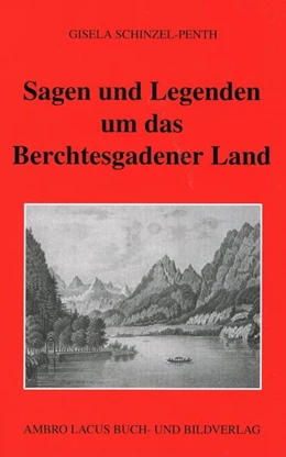 Abbildung von Schinzel-Penth | Sagen und Legenden um das Berchtesgadener Land | 7. Auflage | 2018 | beck-shop.de