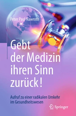 Abbildung von Nawroth | Gebt der Medizin ihren Sinn zurück! | 1. Auflage | 2018 | beck-shop.de