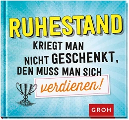 Abbildung von Groh Redaktionsteam | Ruhestand kriegt man nicht geschenkt, den muss man sich verdienen! | 1. Auflage | 2019 | beck-shop.de