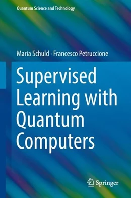 Abbildung von Schuld / Petruccione | Supervised Learning with Quantum Computers | 1. Auflage | 2018 | beck-shop.de