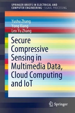 Abbildung von Zhang / Xiang | Secure Compressive Sensing in Multimedia Data, Cloud Computing and IoT | 1. Auflage | 2018 | beck-shop.de