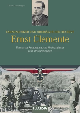 Abbildung von Kaltenegger | Fahnenjunker und Oberjäger der Reserve Ernst Clemente | 1. Auflage | 2018 | beck-shop.de