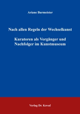 Abbildung von Burmeister | Nach allen Regeln der Wechselkunst – Kuratoren als Vorgänger und Nachfolger im Kunstmuseum | 1. Auflage | 2018 | 84 | beck-shop.de