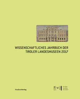 Abbildung von Tiroler Landesmuseen Betriebsgesellschaft | Wissenschaftliches Jahrbuch der Tiroler Landesmuseen 2017 | 1. Auflage | 2018 | beck-shop.de