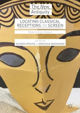Abbildung von Apostol / Bakogianni | Locating Classical Receptions on Screen | 1. Auflage | 2018 | beck-shop.de