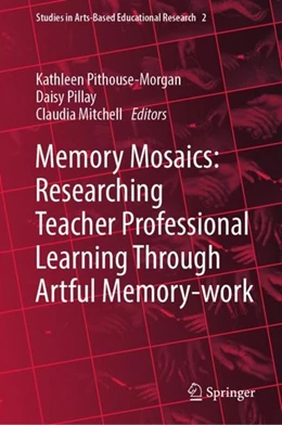 Abbildung von Pithouse-Morgan / Pillay | Memory Mosaics: Researching Teacher Professional Learning Through Artful Memory-work | 1. Auflage | 2018 | beck-shop.de