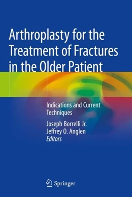 Abbildung von Borrelli Jr. / Anglen | Arthroplasty for the Treatment of Fractures in the Older Patient | 1. Auflage | 2018 | beck-shop.de