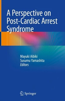 Abbildung von Aibiki / Yamashita | A Perspective on Post-Cardiac Arrest Syndrome | 1. Auflage | 2018 | beck-shop.de