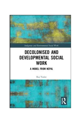 Abbildung von Yadav | Decolonised and Developmental Social Work | 1. Auflage | 2019 | beck-shop.de