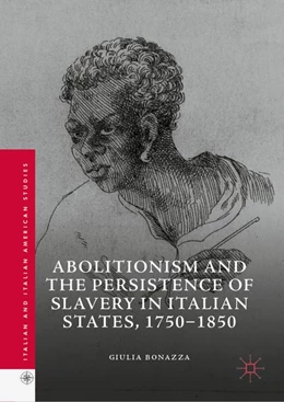 Abbildung von Bonazza | Abolitionism and the Persistence of Slavery in Italian States, 1750-1850 | 1. Auflage | 2018 | beck-shop.de