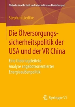 Abbildung von Liedtke | Die Ölversorgungssicherheitspolitik der USA und der VR China | 1. Auflage | 2018 | beck-shop.de