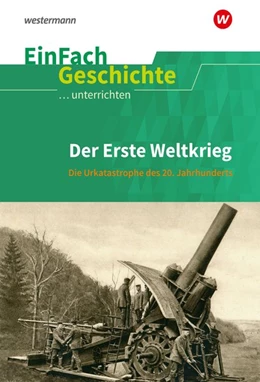 Abbildung von Erste Weltkrieg. EinFach Geschichte ...unterrichten | 1. Auflage | 2021 | beck-shop.de