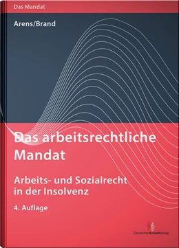 Abbildung von Arens / Brand | Das arbeitsrechtliche Mandat: Arbeits- und Sozialrecht in der Insolvenz | 4. Auflage | 2019 | beck-shop.de