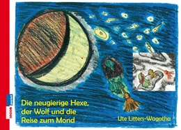 Abbildung von Litters-Wagatha | Die neugierige Hexe, der Wolf und die Reise zum Mond | 1. Auflage | 2019 | beck-shop.de