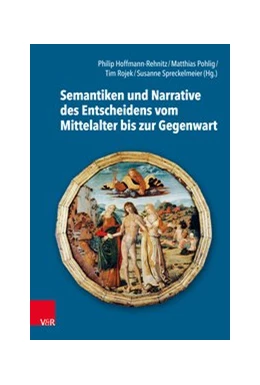 Abbildung von Hoffmann-Rehnitz / Pohlig | Semantiken und Narrative des Entscheidens vom Mittelalter bis zur Gegenwart | 1. Auflage | 2021 | beck-shop.de