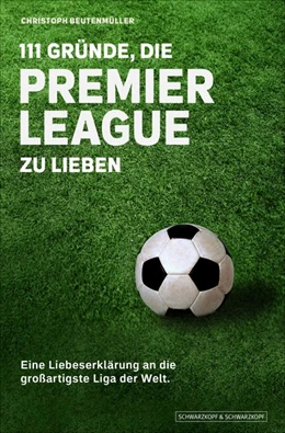 Abbildung von Beutenmüller | 111 Gründe, die Premier League zu lieben | 1. Auflage | 2019 | beck-shop.de