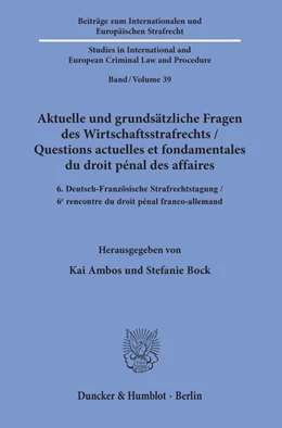 Abbildung von Ambos / Bock | Aktuelle und grundsätzliche Fragen des Wirtschaftsstrafrechts / Questions actuelles et fondamentales du droit pénal des affaires. | 1. Auflage | 2019 | beck-shop.de