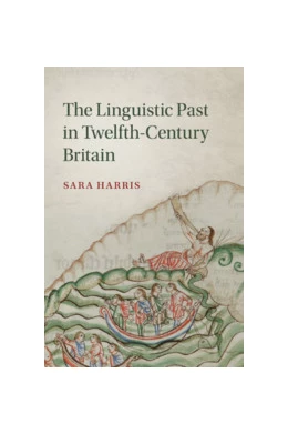Abbildung von Harris | The Linguistic Past in Twelfth-Century Britain | 1. Auflage | 2019 | 100 | beck-shop.de