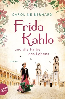 Abbildung von Bernard | Frida Kahlo und die Farben des Lebens | 1. Auflage | 2019 | beck-shop.de