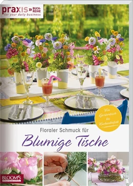 Abbildung von Team PRAXIS | Floraler Schmuck für blumige Tische | 1. Auflage | 2019 | beck-shop.de