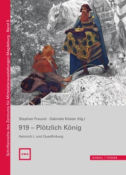 Abbildung von Freund / Bütow | 919 - Plötzlich König. Heinrich I. und Quedlinburg | 1. Auflage | 2019 | beck-shop.de