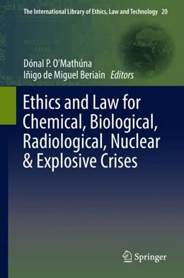 Abbildung von O'Mathúna / de Miguel Beriain | Ethics and Law for Chemical, Biological, Radiological, Nuclear & Explosive Crises | 1. Auflage | 2019 | beck-shop.de