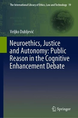 Abbildung von Dubljevic | Neuroethics, Justice and Autonomy: Public Reason in the Cognitive Enhancement Debate | 1. Auflage | 2019 | beck-shop.de