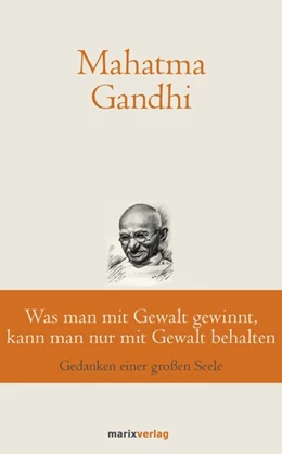 Abbildung von Gandhi / Suchy | Was man mit Gewalt gewinnt, kann man nur mit Gewalt behalten | 1. Auflage | 2019 | beck-shop.de