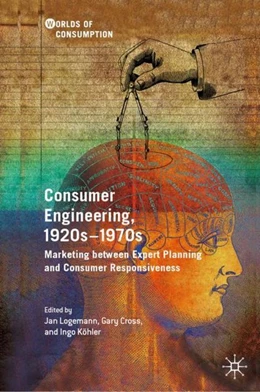 Abbildung von Logemann / Cross | Consumer Engineering, 1920s-1970s | 1. Auflage | 2019 | beck-shop.de