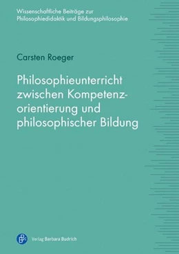 Abbildung von Roeger | Philosophieunterricht zwischen Kompetenzorientierung und philosophischer Bildung | 1. Auflage | 2016 | beck-shop.de