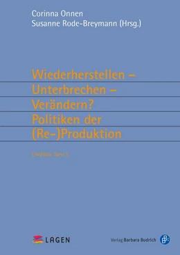 Abbildung von Onnen / Rode-Breymann | Wiederherstellen - Unterbrechen - Verändern? Politiken der (Re-)Produktion | 1. Auflage | 2018 | beck-shop.de