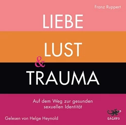 Abbildung von Ruppert | Liebe, Lust & Trauma | 1. Auflage | 2019 | beck-shop.de