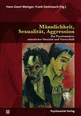 Abbildung von Metzger / Dammasch | Männlichkeit, Sexualität, Aggression | 1. Auflage | 2017 | beck-shop.de