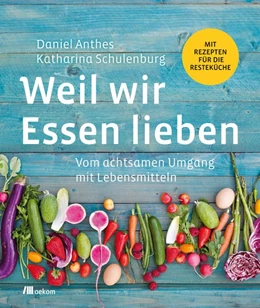 Abbildung von Anthes / Schulenburg | Weil wir Essen lieben | 1. Auflage | 2018 | beck-shop.de