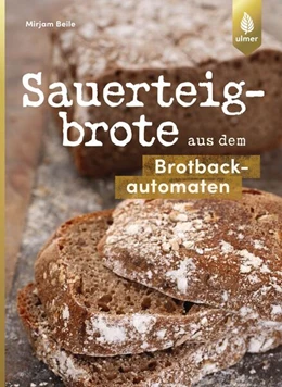 Abbildung von Beile | Sauerteigbrote aus dem Brotbackautomaten | 1. Auflage | 2018 | beck-shop.de