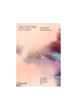 Abbildung von Förster / Hebert | Un/Certain Futures - Rollen des Designs in gesellschaftlichen Transformationsprozessen | 1. Auflage | 2018 | beck-shop.de