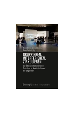 Abbildung von Linsenmeier / Seibel | Gruppieren, Interferieren, Zirkulieren | 1. Auflage | 2019 | beck-shop.de