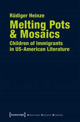 Abbildung von Heinze | Melting Pots & Mosaics: Children of Immigrants in US-American Literature | 1. Auflage | 2017 | beck-shop.de