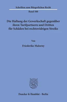 Abbildung von Malorny | Die Haftung der Gewerkschaft gegenüber ihren Tarifpartnern und Dritten für Schäden bei rechtswidrigen Streiks | 1. Auflage | 2019 | 500 | beck-shop.de