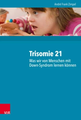 Abbildung von Zimpel | Trisomie 21 - Was wir von Menschen mit Down-Syndrom lernen können | 1. Auflage | 2016 | beck-shop.de