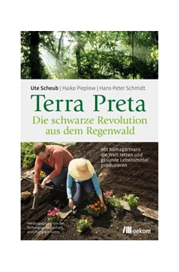 Abbildung von Scheub / Pieplow | Terra Preta. Die schwarze Revolution aus dem Regenwald | 1. Auflage | 2017 | beck-shop.de