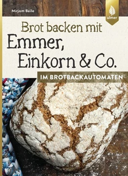 Abbildung von Beile | Brot backen mit Emmer, Einkorn und Co. im Brotbackautomaten | 1. Auflage | 2018 | beck-shop.de