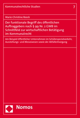 Abbildung von Reeck | Der funktionale Begriff des öffentlichen Auftraggebers nach § 99 Nr. 2 GWB im Schnittfeld zur wirtschaftlichen Betätigung im Kommunalrecht | 1. Auflage | 2019 | 7 | beck-shop.de