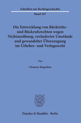 Abbildung von Bogedain | Die Entwicklung von Rücktritts- und Rückrufsrechten wegen Nichtausübung, veränderter Umstände und gewandelter Überzeugung im Urheber- und Verlagsrecht. | 1. Auflage | 2019 | beck-shop.de