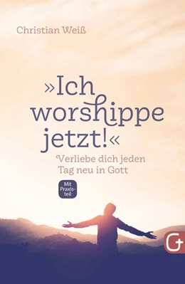 Abbildung von Weiß | 'Ich worshippe jetzt!' | 1. Auflage | 2018 | beck-shop.de