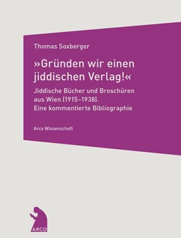 Abbildung von Soxberger | »Gründen wir einen jiddischen Verlag!« - Jiddische Bücher und Broschüren aus Wien (1915-1938) | 1. Auflage | 2019 | beck-shop.de