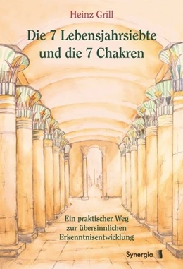 Abbildung von Grill | Die 7 Lebensjahrsiebte und die 7 Chakren | 1. Auflage | 2019 | beck-shop.de