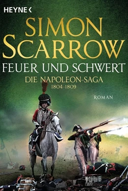 Abbildung von Scarrow | Feuer und Schwert - Die Napoleon-Saga 1804 - 1809 | 1. Auflage | 2020 | beck-shop.de