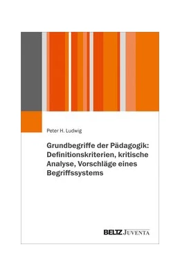 Abbildung von Ludwig | Grundbegriffe der Pädagogik: Definitionskriterien, kritische Analyse, Vorschlag eines Begriffssystems | 1. Auflage | 2020 | beck-shop.de