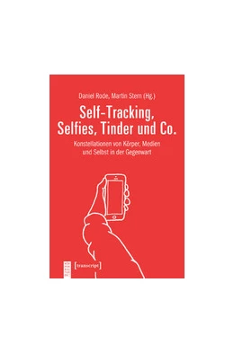 Abbildung von Rode / Stern | Self-Tracking, Selfies, Tinder und Co. | 1. Auflage | 2019 | beck-shop.de